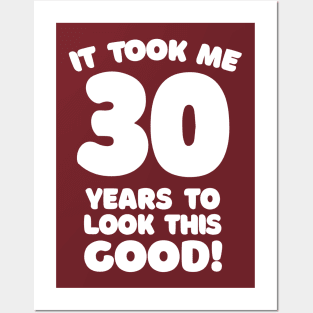 It Took Me 30 Years To Look This Good - Funny Birthday Design Posters and Art